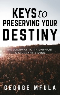 Keys to Preserving Your Destiny - George Mfula