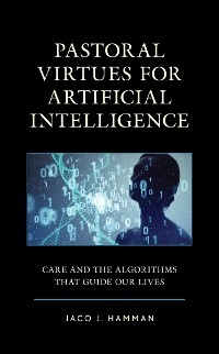 Pastoral Virtues for Artificial Intelligence -  Jaco J. Hamman