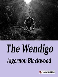 The Wendigo - Algernon Blackwood