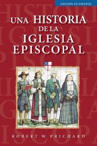 Una historia de la Iglesia Episcopal -  Robert W. Prichard