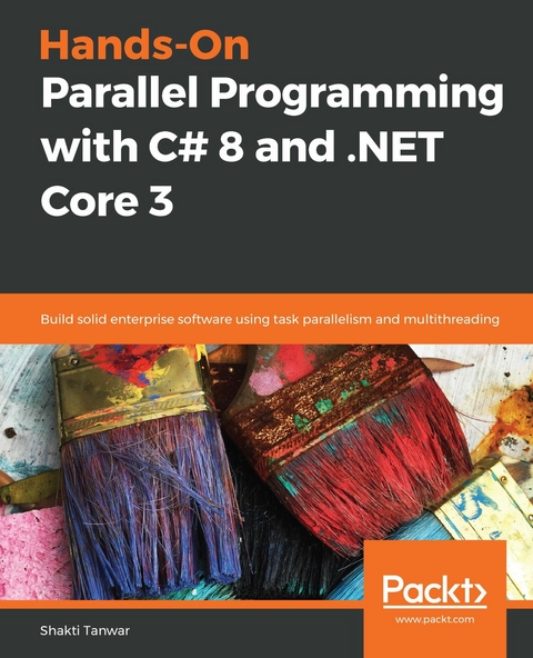 Hands-On Parallel Programming with C# 8 and .NET Core 3 -  Shakti Tanwar