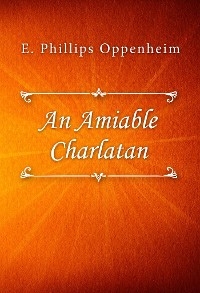 An Amiable Charlatan - E. Phillips Oppenheim