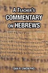 Teacher's Commentary on Hebrews -  Dan R. Owen