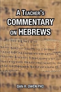 Teacher's Commentary on Hebrews -  Dan R. Owen
