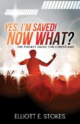 Yes, I'm Saved! Now What? -  Elliott E. Stokes