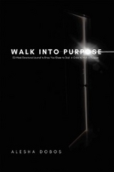 Walk into Purpose - Alesha Dobos