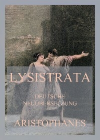 Lysistrata (Deutsche Neuübersetzung) -  Aristophanes