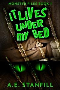 It Lives Under My Bed - A.E. Stanfill
