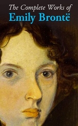 The Complete Works of Emily Brontë - Emily Brontë