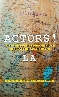 Actors! What You Need to Know Before Moving to LA -  Krystina Bailey Brawer