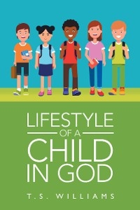 Lifestyle of a Child in God -  T.S. Williams