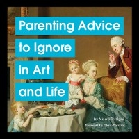 Parenting Advice to Ignore in Art and Life - Nicole Tersigni