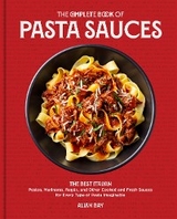 The Complete Book of Pasta Sauces : The Best Italian Pestos, Marinaras, Ragus, and Other Cooked and Fresh Sauces for Every Type of Pasta Imaginable -  Allan Bay