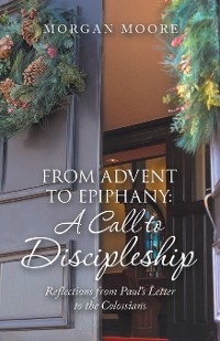 From Advent to Epiphany: a Call to Discipleship -  Morgan Moore