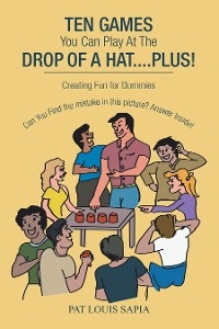 Ten Games You Can Play at the Drop of a Hat.... Plus! -  Pat Louis Sapia
