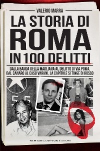 La storia di Roma in 100 delitti - Valerio Marra