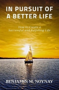 IN PURSUIT OF A BETTER LIFE -  Benjamin M. Noynay