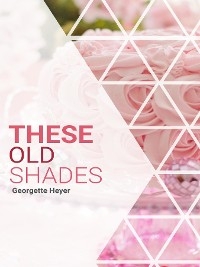 These Old Shades -  Georgette Heyer