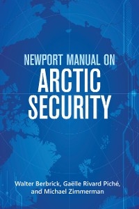 Newport Manual on Arctic Security -  Walter Berbrick,  Gaelle Piche,  Michael Zimmerman