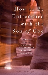 How to Be Entrenched with the Son of God -  Margie Greene-Moss