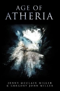 Age of Atheria -  Gregory John Miller,  Jenny McClain Miller