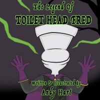 The Legend of Toilet Head Fred - Andy Hart