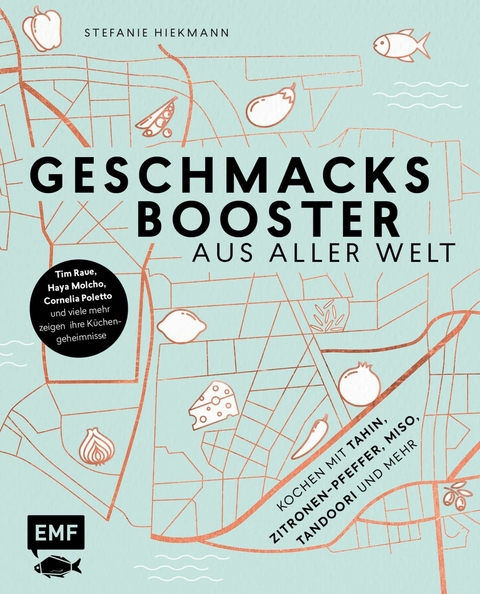 Geschmacksbooster aus aller Welt – Kochen mit Tahina, Zitronen-Pfeffer, Miso, Tandoori und mehr - Stefanie Hiekmann