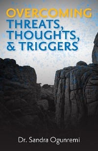Overcoming Threats, Thoughts, & Triggers -  Sandra Ogunremi