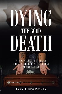 Dying the Good Death -  Donnica L. Brown Pierre RN