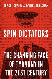 Spin Dictators -  Sergei Guriev,  Daniel Treisman