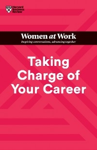 Taking Charge of Your Career (HBR Women at Work Series) -  Stacy Abrams,  Dorie Clark,  Lara Hodgson,  Harvard Business Review,  Avivah Wittenberg-Cox