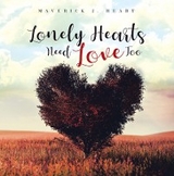 Lonely Hearts Need Love Too -  Maverick J. Heart