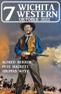 7 Wichita Western Oktober 2022 - Alfred Bekker, Thomas West, Pete Hackett