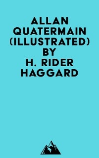 Allan Quatermain (Illustrated) - H. Rider Haggard