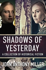 Shadows of Yesterday - John Anthony Miller