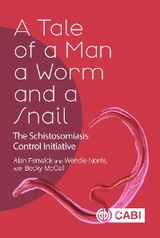 Tale of a Man, a Worm and a Snail, A : The Schistosomiasis Control Initiative - UK) Fenwick Alan (Imperial College London, UK) McCall Becky (Freelance journalist, UK) Norris Dr Wendie (formerly CABI