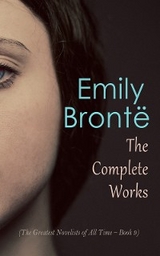 Emily Brontë: The Complete Works (The Greatest Novelists of All Time – Book 9) - Emily Brontë