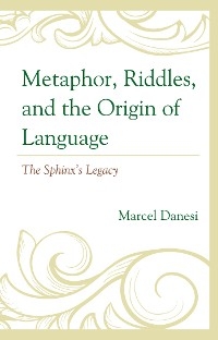 Metaphor, Riddles, and the Origin of Language -  Marcel Danesi