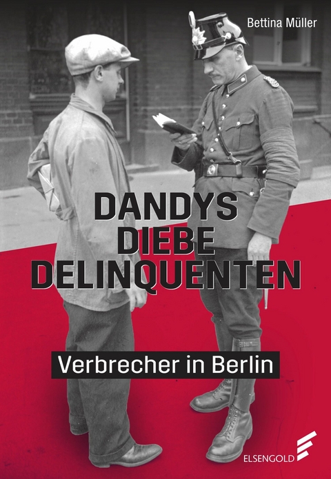 Dandys, Diebe, Delinquenten - Bettina Müller