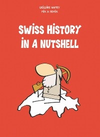 Swiss History in a Nutshell - Grégoire Nappey