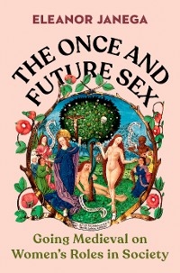 Once and Future Sex -  Eleanor Janega
