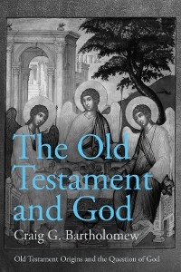 The Old Testament and God - Craig G. Bartholomew