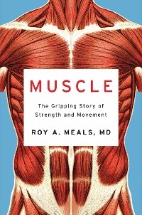 Muscle: The Gripping Story of Strength and Movement - Roy A. Meals