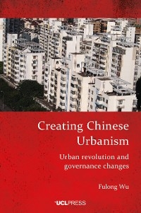 Creating Chinese Urbanism - Fulong Wu