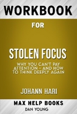 Workbook for Stolen Focus: Why You Can't Pay Attention--and How to Think Deeply Again by Johann Hari  (Max Help Workbooks) - Maxhelp Workbooks