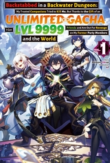 Backstabbed in a Backwater Dungeon: My Trusted Companions Tried to Kill Me, But Thanks to the Gift of an Unlimited Gacha I Got LVL 9999 Friends and Am Out For Revenge on My Former Party Members and the World: Volume 1 (Light Novel) - Meikyou Shisui