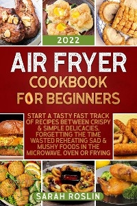 Air Fryer Cookbook for Beginners - Sarah Roslin