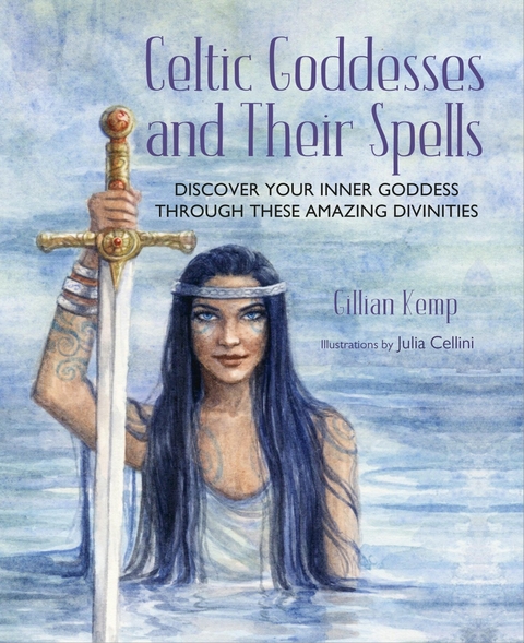 Celtic Goddesses and Their Spells -  Gillian Kemp