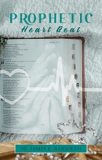 Prophetic Heart Beat -  Dr. James E. Randolph