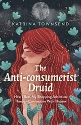 Anti-consumerist Druid -  Katrina Townsend